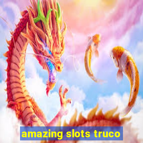 amazing slots truco